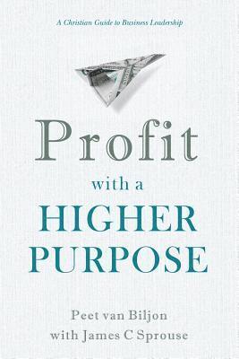James C. Sprouse, Peet Van Biljon - Profit with a Higher Purpose: A Christian Guide to Business Leadership, Häftad. Tillgänglighet: Lägg i varukorg