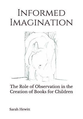 Sarah Hewitt - Informed Imagination: The Role of Observation in the Creation of Books for Children, Häftad. Tillgänglighet: Lägg i varukorg