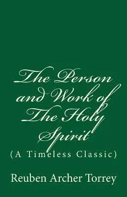 Reuben Archer Torrey - The Person and Work of The Holy Spirit: (A Timeless Classic), Häftad. Tillgänglighet: Lägg i varukorg