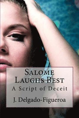 J. Delgado-Figueroa - Salome Laughs Best: A Script of Deceit, Häftad