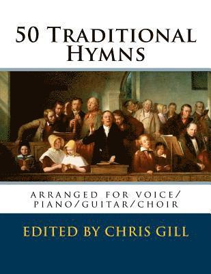 Traditional, Chris Gill - 50 Traditional Hymns: arranged for voice/piano/guitar/choir, Häftad