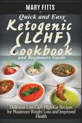 Quick & Easy Ketogenic (LCHF) Cooking with Beginners Guide: Delicious Low-Carb, High-Fat Recipes for Maxi-mum Weight Loss and Improved Health