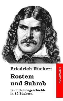 Rostem und Suhrab: Eine Heldengeschichte in 12 Büchern