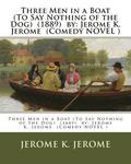 Three Men in a Boat (To Say Nothing of the Dog) (1889) by: Jerome K. Jerome (Comedy NOVEL )