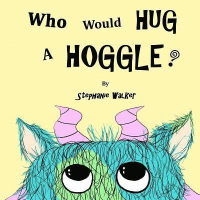 Stephanie Walker - Who Would Hug A Hoggle?, Häftad. Tillgänglighet: Lägg i varukorg