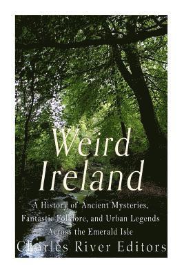 Sean McLachlan, Charles River - Weird Ireland: A History of Ancient Mysteries, Fantastic Folklore, and Urban Legends Across the Emerald Isle, Häftad. Tillgänglighet: Lägg i varukorg