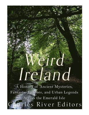 Sean McLachlan, Charles River - Weird Ireland: A History of Ancient Mysteries, Fantastic Folklore, and Urban Legends Across the Emerald Isle, Häftad. Tillgänglighet: Lägg i varukorg