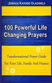 100 Powerful Life Changing Prayer.: (Transformational Prayer Guide For Your Life, Marriage, Family and Finance)
