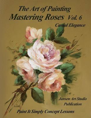 Jansen Art Studio, David W. Jansen - Mastering Roses Vol. 6: Casual Elegance, Häftad. Tillgänglighet: Lägg i varukorg