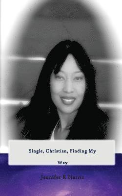 Jennifer R. Harris - Single, Christian, Finding My Way, Häftad. Tillgänglighet: Lägg i varukorg