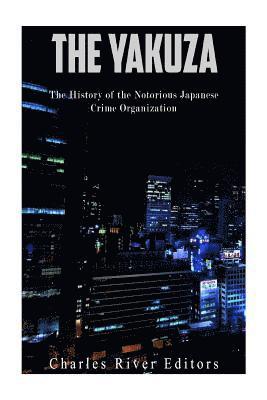 Charles River - The Yakuza: The History of the Notorious Japanese Crime Organization, Häftad