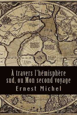 Ernest Michel - A travers l'hémisphère sud, ou Mon second voyage, Häftad. Tillgänglighet: Lägg i varukorg