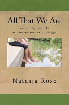 Natasja Rose - All That We Are: The Asexuality Spectrum, or love without sex, Häftad. Tillgänglighet: Lägg i varukorg