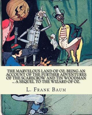 John R. Neill, L. Frank Baum - The marvelous land of Oz; being an account of the further adventures of the Scarecrow and Tin Woodman ... a sequel to the Wizard of Oz. By; L. Frank B, Häftad. Tillgänglighet: Lägg i varukorg