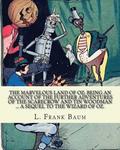 The marvelous land of Oz; being an account of the further adventures of the Scarecrow and Tin Woodman ... a sequel to the Wizard of Oz. By; L. Frank B