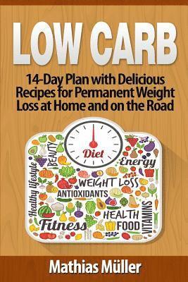 Mathias Müller - Low Carb Recipes: 14-Day Plan with Delicious Recipes for Permanent Weight Loss at Home and on the Road, Häftad