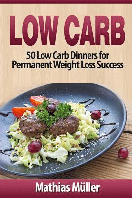 Mathias Müller - Low Carb Recipes: 50 Low Carb Dinners for Permanent Weight Loss Success, Häftad
