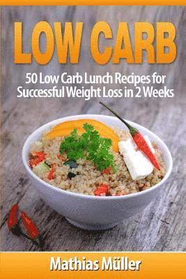 Mathias Müller - Low Carb Recipes: 50 Low Carb Lunch Recipes for Successful Weight Loss in 2 Weeks, Häftad