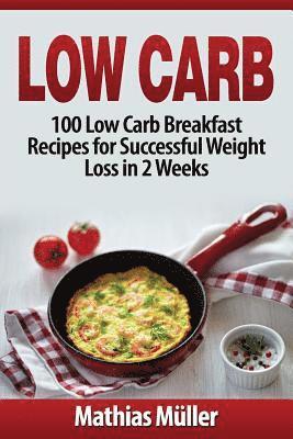 Mathias Müller - Low Carb Recipes: 100 Low Carb Breakfast Recipes for Successful Weight Loss in 2 Weeks, Häftad