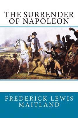 Frederick Lewis Maitland, William Kirk Dickson - The Surrender of Napoleon, Häftad. Tillgänglighet: Lägg i varukorg