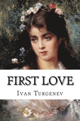 Ivan Sergeyevich Turgenev - First Love, Häftad