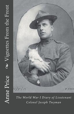 Anne Price - Vignettes From the Front: The World War I Diary of Lieutenant Colonel Joseph Twyman, Häftad. Tillgänglighet: Lägg i varukorg