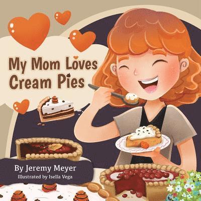 Jeremy Meyer - My Mom Loves Cream Pies, Häftad. Tillgänglighet: Lägg i varukorg