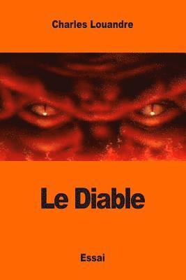 Charles Louandre - Le Diable: Sa Vie, ses Moeurs et son Intervention dans les choses humaines, Häftad