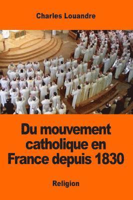 Charles Louandre - Du mouvement catholique en France depuis 1830, Häftad