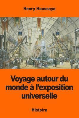 Henry Houssaye - Voyage autour du monde à l'exposition universelle, Häftad. Tillgänglighet: Lägg i varukorg