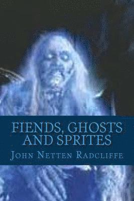 John Netten Radcliffe, G-Ph Ballin - Fiends, Ghosts and Sprites: Belief in the Supernatural, Häftad. Tillgänglighet: Lägg i varukorg