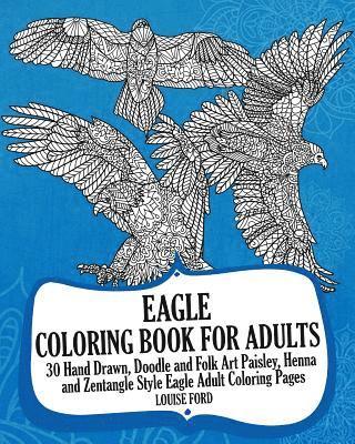 Louise Ford - Eagle Coloring Book For Adults: 30 Hand Drawn, Doodle and Folk Art Paisley, Henna and Zentangle Style Eagle Coloring Pages, Häftad. Tillgänglighet: Lägg i varukorg