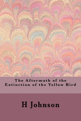H. Johnson - The Aftermath of the Extinction of the Yellow Bird, Häftad
