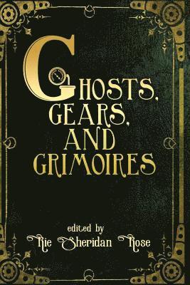 Rie Sheridan Rose - Ghosts, Gears, and Grimoires, Häftad. Tillgänglighet: Lägg i varukorg