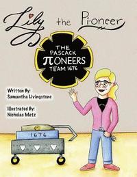 Lily the Pi-oneer: The book was written by FIRST Team 1676, The Pascack Pi-oneers to inspire children to love science, technology, engine