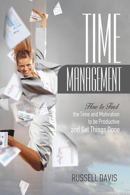 Russell Davis - Time Management: How to Find the Time and Motivation to be Productive and Get Things Done, Häftad. Tillgänglighet: Lägg i varukorg