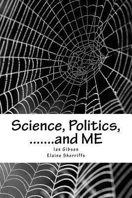 Elaine Sherriffs, Ian Gibson - Science, Politics, .......and ME: A health scandal in our generation, Häftad