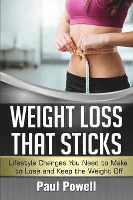 Paul Powell - Weight Loss That Sticks: Lifestyle Changes You Need to Make to Lose and Keep the Weight Off, Häftad. Tillgänglighet: Lägg i varukorg