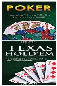 Poker & Texas Holdem: Mastering Winning with the Hand You Are Dealt! & Increasing Your Odds in No Limit Tournaments!