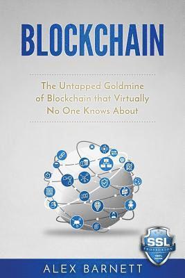 Writers International Publishing, Alex Barnett - Blockchain: The Untapped Goldmine Of Blockchain That Virtually No One Knows About, Häftad