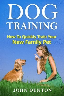 John Denton - Dog Training: How to quickly train your new family pet, Häftad. Tillgänglighet: Lägg i varukorg