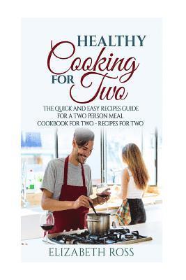 Elizabeth Ross - Healthy Cooking for Two: The Quick and Easy Recipes Guide for a Two Person Meal - Cookbook for Two - Recipes for Two, Häftad. Tillgänglighet: Lägg i varukorg