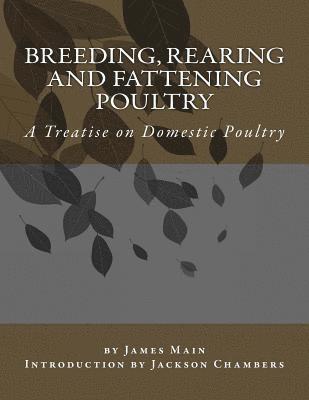 James Main - Breeding, Rearing and Fattening Poultry: A Treatise on Domestic Poultry, Häftad. Tillgänglighet: Lägg i varukorg