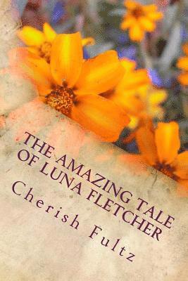 Cherish Fultz - The Amazing Tale of Luna Fletcher: Book Two of the Amazing Tale Series, Häftad. Tillgänglighet: Lägg i varukorg