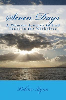Valerie Lynn - Seven Days: A Womans Journey to Find Peace in the Worklplace, Häftad