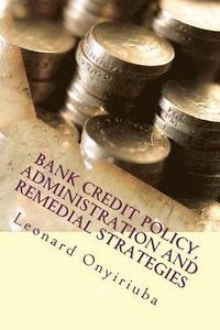 Bank Credit Policy, Administration and Remedial Strategies