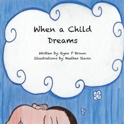 Ryan P. Brown - When a Child Dreams, Häftad
