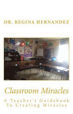 Regina Hernandez - Classroom Miracles: A Teacher's Guidebook, Häftad. Tillgänglighet: Lägg i varukorg