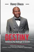 Design Your Destiny: Actualizing Your Birthright To Success
