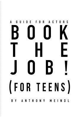 Anthony Meindl - BOOK THE JOB! (For Teens): A Guide for Actors, Häftad. Tillgänglighet: Lägg i varukorg